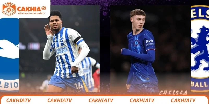 Nhận định chi tiết tình hình lực lượng 2 đội Brighton vs Chelsea